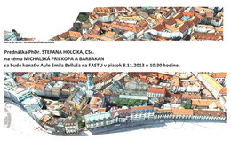 Prednáška PhDr. ŠTEFANA HOLČÍKA, CSc. na tému MICHALSKÁ PRIEKOPA A BARBAKAN 