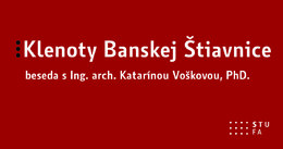 BESEDA: Klenoty Banskej Štiavnice s Katarínou Voškovou