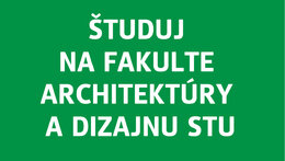 ŠTUDUJ NA FAKULTE ARCHITEKTÚRY A DIZAJNU STU