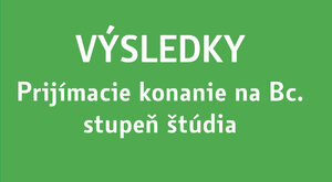 VÝSLEDKY: Prijímacie konanie na Bc. stupeň štúdia