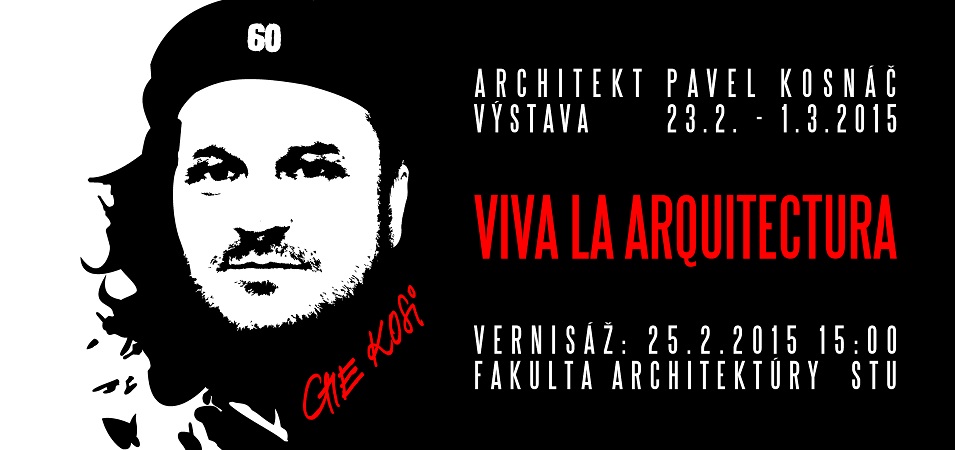 Pavel Kosnáč - Viva la Arquitectura - výstava
