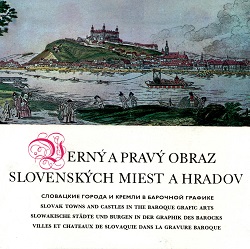 Verný a pravý obraz slovenských miest a hradov, ako ich znázornili rytci a ilustrátori v XVI., XVII a XVIII. storočí