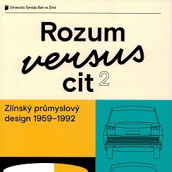 Rozum versus cit 2. Zlínský průmyslový design 1959-1992