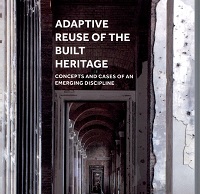 Adaptive Reuse of the Built Heritage : Concepts and Cases of An Emerging Discipline
