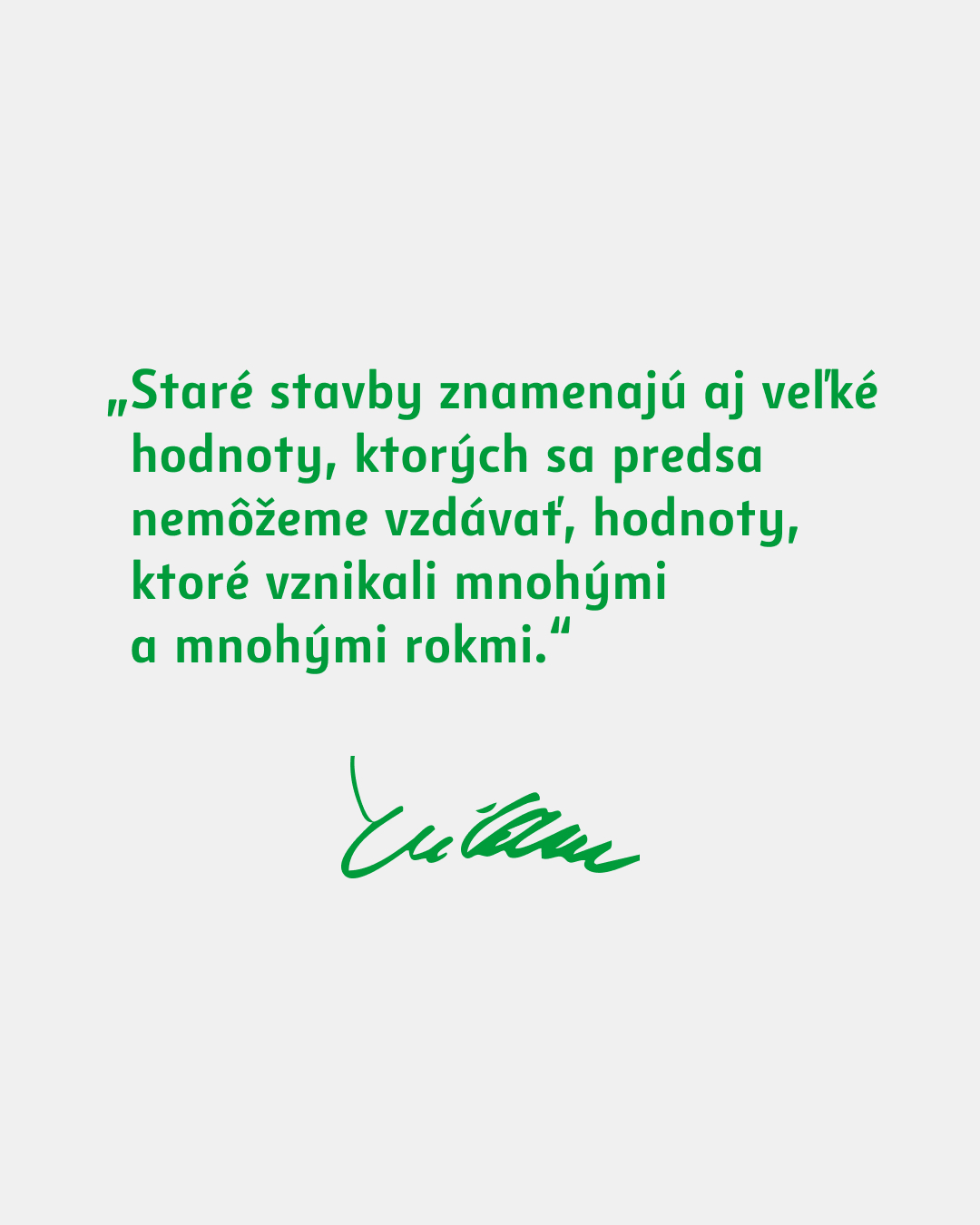 Citát architekta Vojtecha Vilhana: „Staré stavby znamenajú aj veľké hodnoty, ktorých sa predsa nemôžeme vzdávať, hodnoty, ktoré vznikali mnohými a mnohými rokmi.", podpis Vilhan